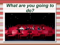 5 класс What are you going to do?