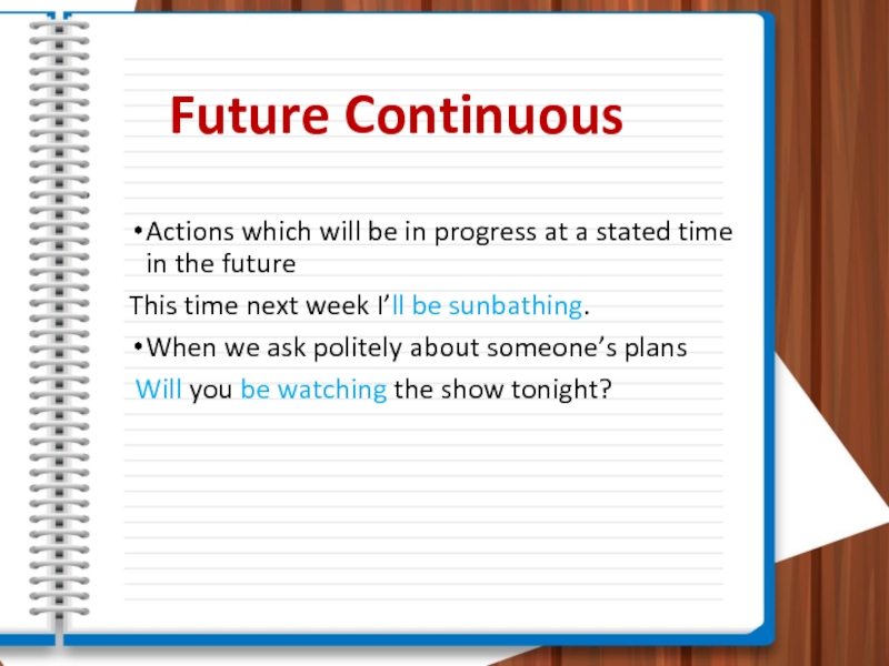 Future ContinuousActions which will be in progress at a stated time in the futureThis time next week