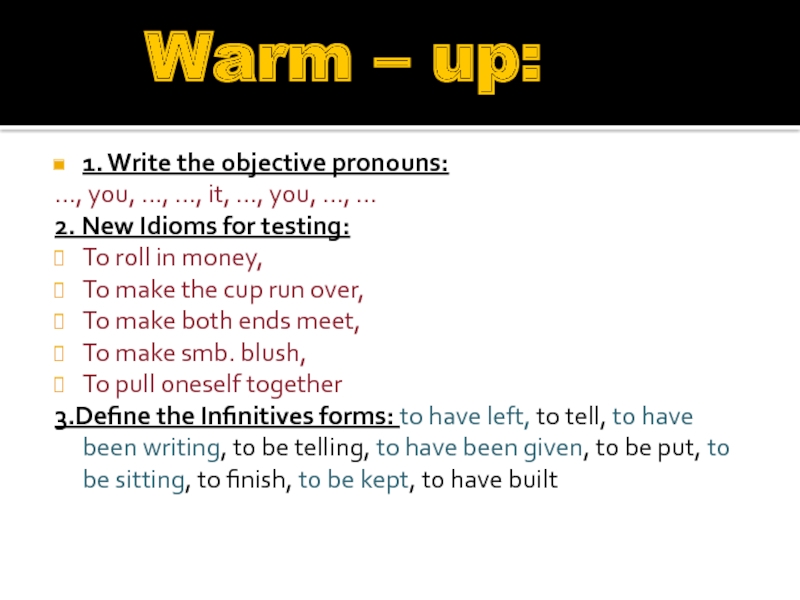 Warm – up:1. Write the objective pronouns:…, you, …, …, it, …, you, …, …2.