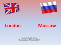 Презентация по английскому языку 6 класс по теме - сравнение Лондона и Москвы