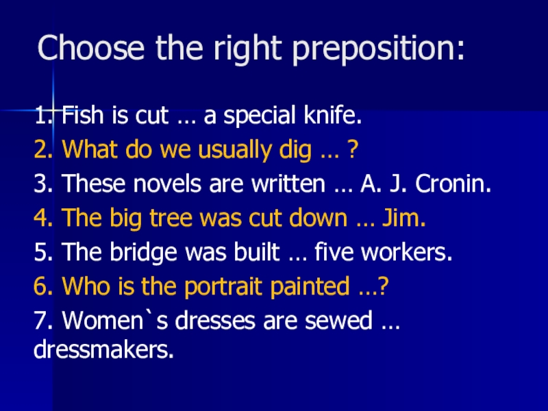 Choose the right preposition:1. Fish is cut … a special knife.2. What do we usually dig …