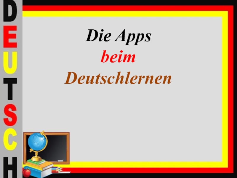 Презентация Презентация по немецкому языку на тему Die Apps beim Deutschlernen