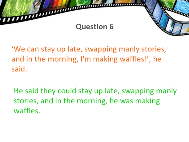 ‘We can stay up late, swapping manly stories, and in the morning, I'm making waffles!’, he said.Question