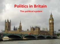 Politics in Britain тақырыбындағы презентация