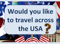 Презентация по английскому языку Не желаете ли вы путешествовать по Америке? (6 класс)