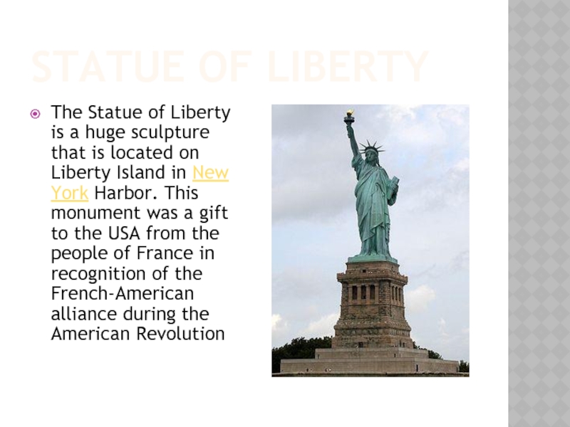 Statue of LibertyThe Statue of Liberty is a huge sculpture that is located on Liberty Island in New