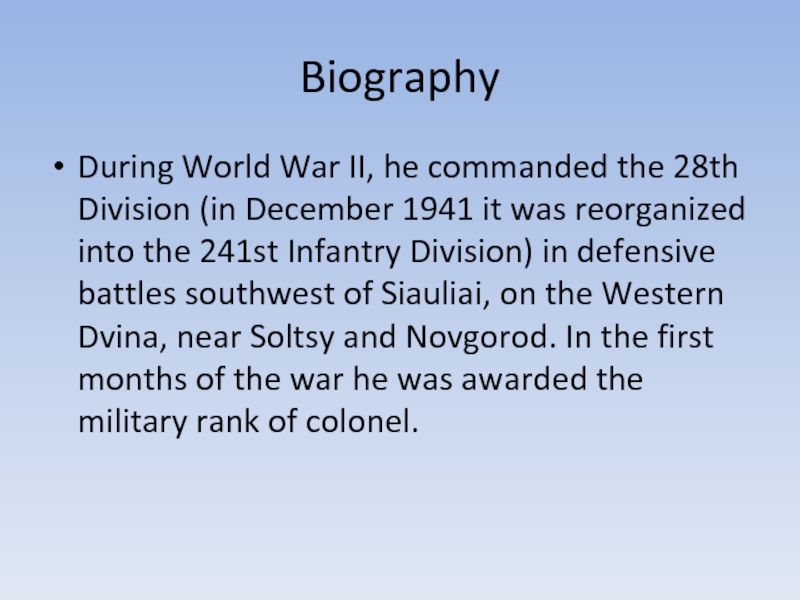 BiographyDuring World War II, he commanded the 28th Division (in December 1941 it was reorganized into the