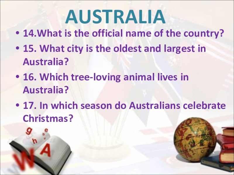 AUSTRALIA14.What is the official name of the country?15. What city is the oldest and largest in Australia?16.