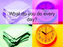 Презентация по английскому языку на тему What do you do every day