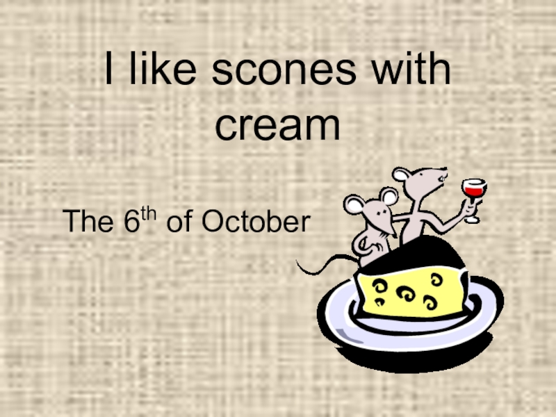 Презентация Презентация по английскому языку на тему I like scones with cream