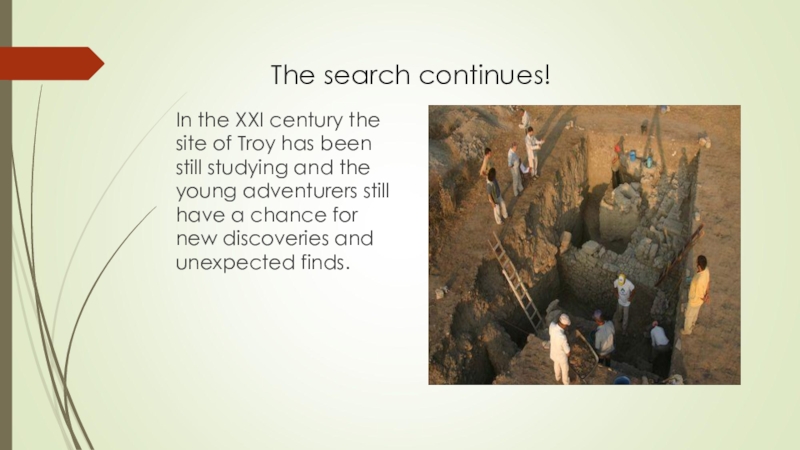 The search continues!In the XXI century the site of Troy