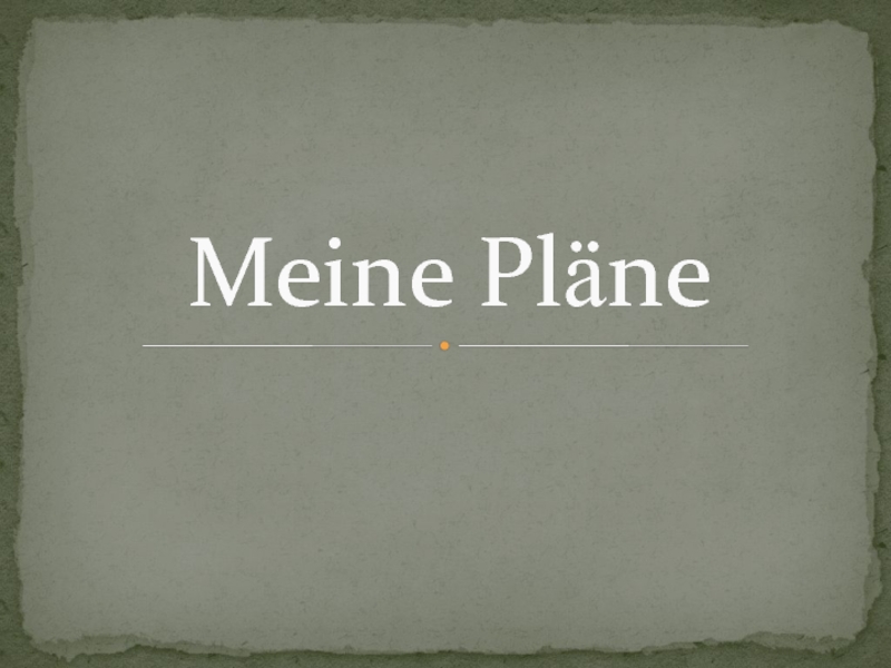 Презентация Презентация по немецкому языку на тему Meine Plaene (7 класс) УМК Horizonte