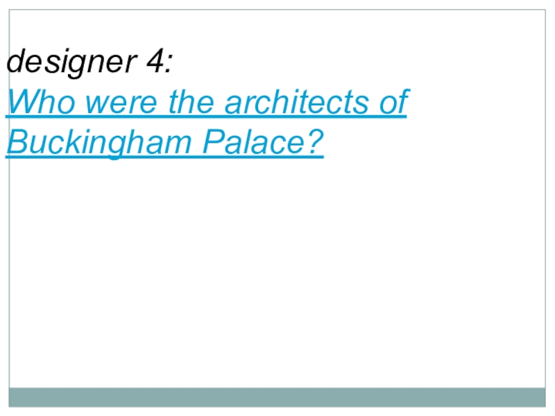 designer 4:Who were the architects of Buckingham Palace?
