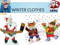 Презентация к уроку на тему Winter. Winter clothes