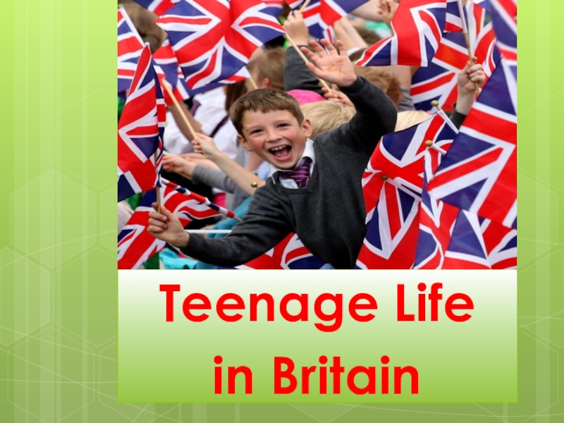 Презентация Жизнь подростков в Великобритании
