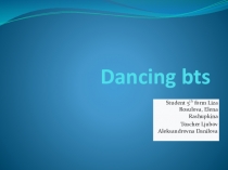 Презентация к проекту по английскому языку My favourite dancing BTS  Рассуловой Елизаветы, Ращупкиной Елены