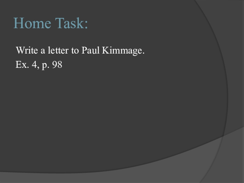 Home Task:Write a letter to Paul Kimmage.Ex. 4, p. 98