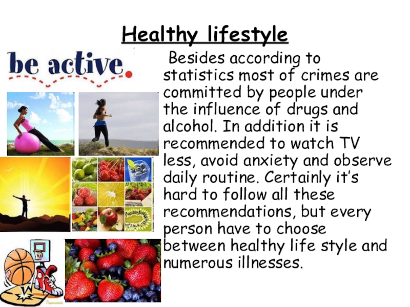 Healthy lifestyle	Besides according to statistics most of crimes are committed by people under the influence of drugs