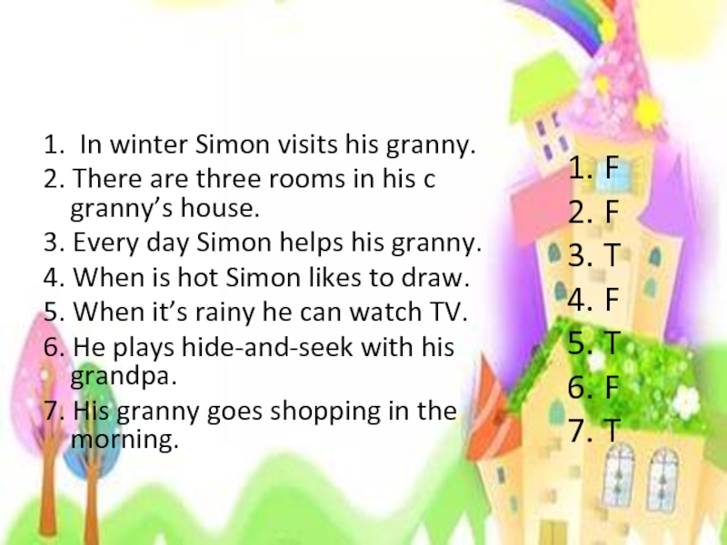 1. In winter Simon visits his granny. 2. There are three rooms in his c granny’s house.3.