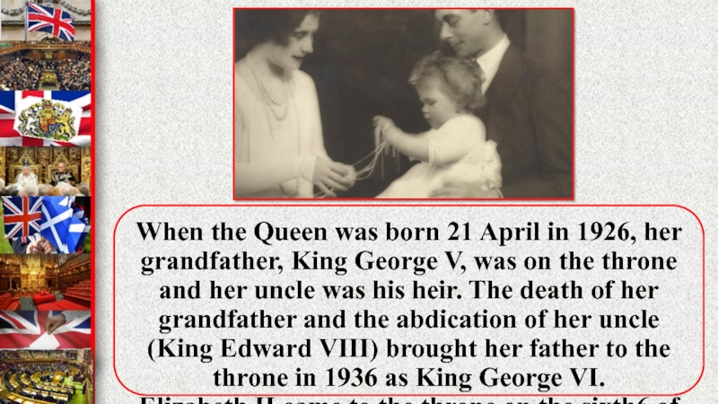 When the Queen was born 21 April in 1926, her grandfather, King George V, was on the
