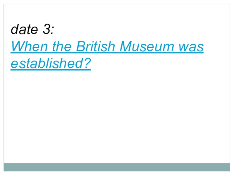 date 3:When the British Museum was established?