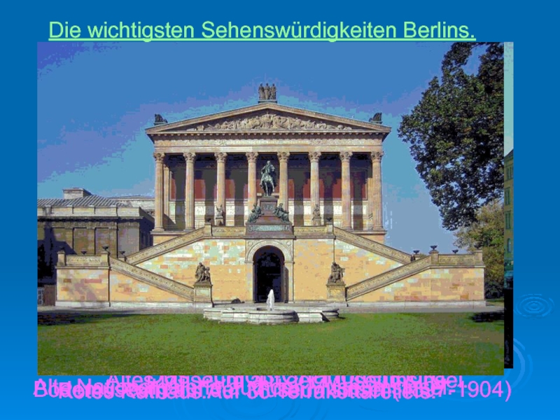Die wichtigsten Sehenswürdigkeiten Berlins.Das Schloß Charlottenburg.Das Berliner Rathaus nennen die BerlinerRotes Rathaus.Auf 36 Terrakottareliefs.Altes Museum auf der