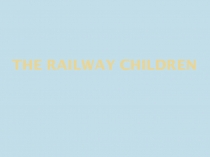 Презентация по английскому языку на тему: The Railway Children к учебнику Spotlight 10 класс.