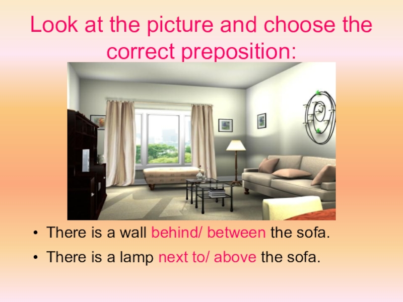 Is there a sofa in the bedroom. Look at the picture and fill in the correct prepositions. There is a Sofa behind. There is a Lamp and the Sofa. Look at the pictures and choose the.