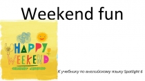 Презентация для урока английского языка в 6 классе Weekend fun