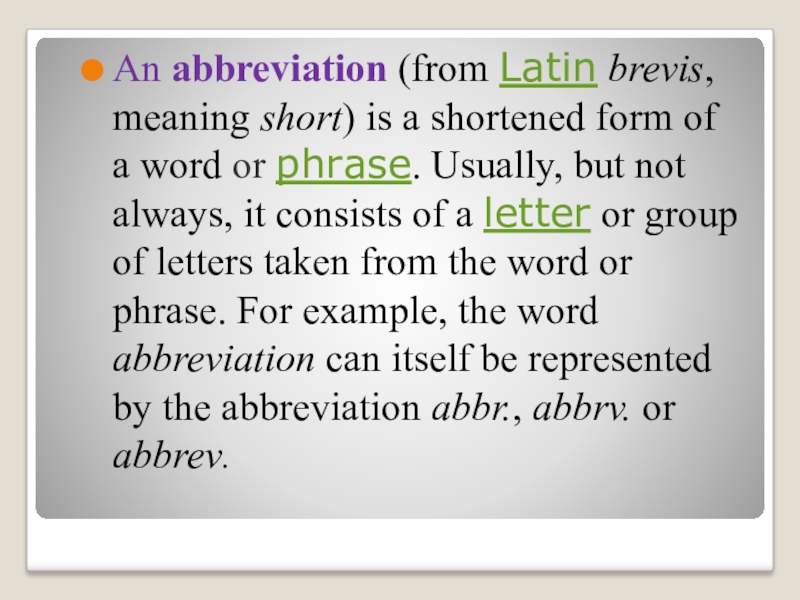 An abbreviation (from Latin brevis, meaning short) is a shortened form of a word or phrase. Usually,