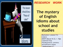 Презентация по английскому языку Тайна английских идиом о школе