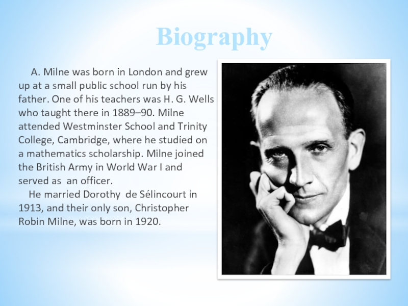 Biography   A. Milne was born in London and grew up at a small public school