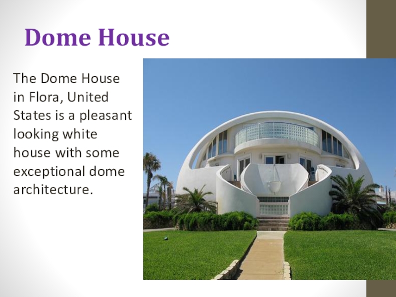 Dome HouseThe Dome House in Flora, United States is a pleasant looking white house with some exceptional