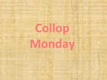 Презентация по английскому языку к мероприятию Collop Monday