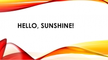 Презентация по английскому языку на тему Hello, sunshine! 4 класс УМК Spotlight