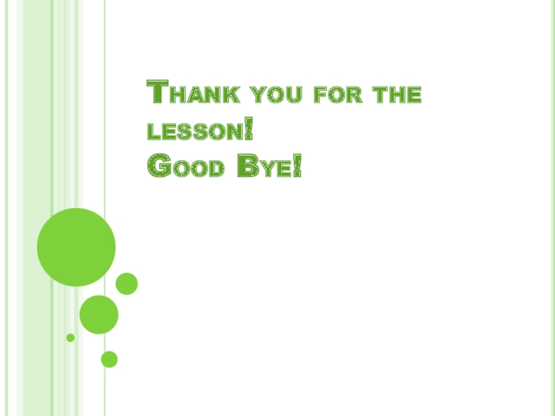 Thank you for the lesson! Good Bye!