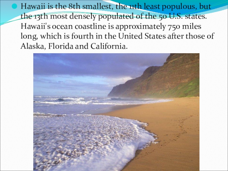 Hawaii is the 8th smallest, the 11th least populous, but the 13th most densely populated of the