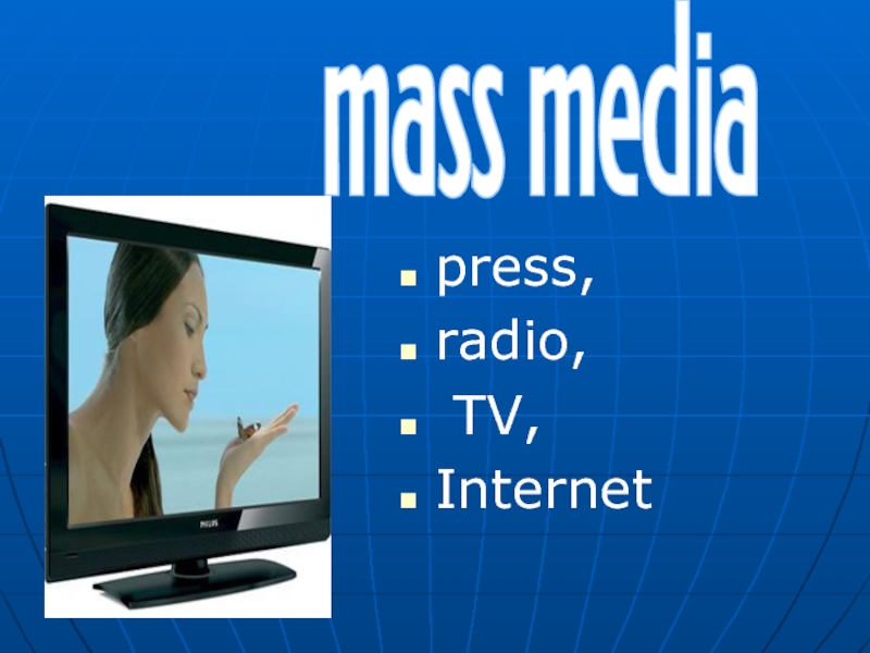 press, radio, TV,Internetmass media