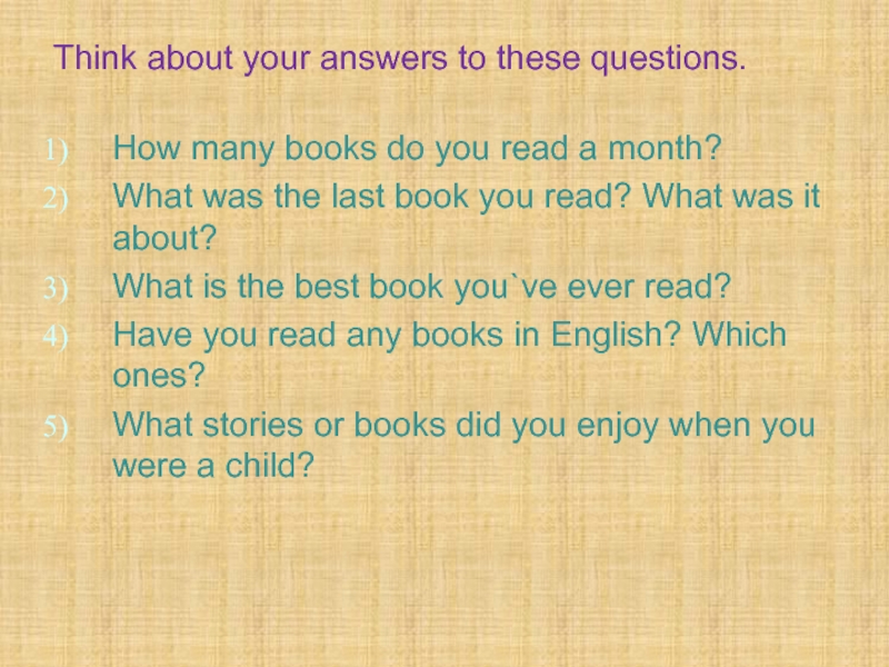Think about your answers to these questions. How many books do you read a month?What was the