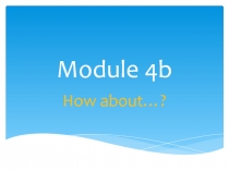 Презентация Spotlight6 Module 4b How about