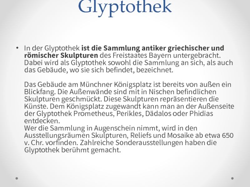 Glyptothek In der Glyptothek ist die Sammlung antiker griechischer und römischer Skulpturen des Freistaates Bayern untergebracht. Dabei wird als