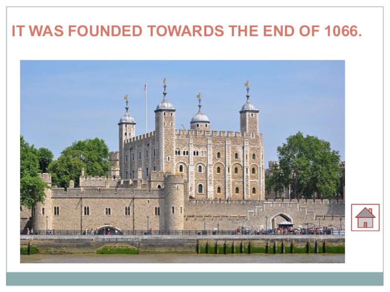 IT WAS FOUNDED TOWARDS THE END OF 1066. 