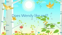 Презентация по английскому языку к уроку №47 Does Wendy like red?