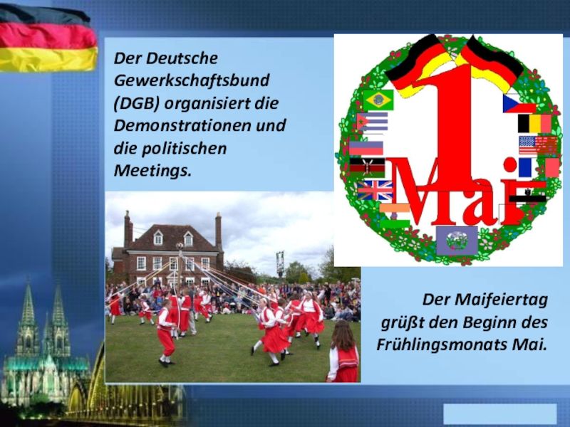 Der Deutsche Gewerkschaftsbund (DGB) organisiert die Demonstrationen und die politischen Meetings. Der Maifeiertag grüßt den Beginn des