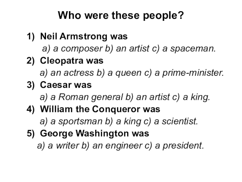 Who were these people? 1)  Neil Armstrong was   a) a composer b) an artist