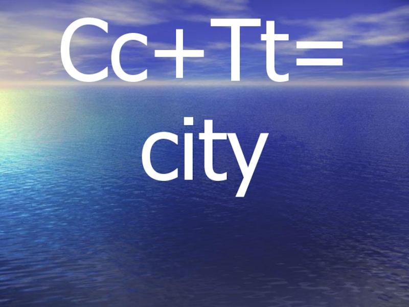 Cc+Tt=city