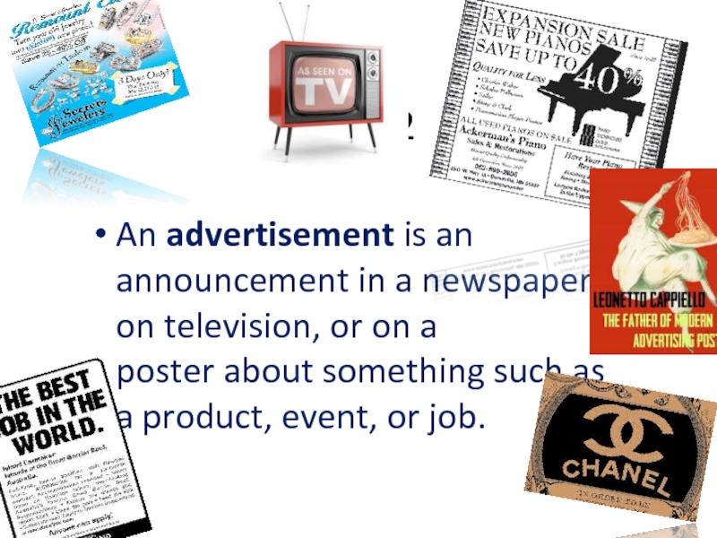 STEP 2 An advertisement is an announcement in a newspaper, on television, or on a poster about something such as