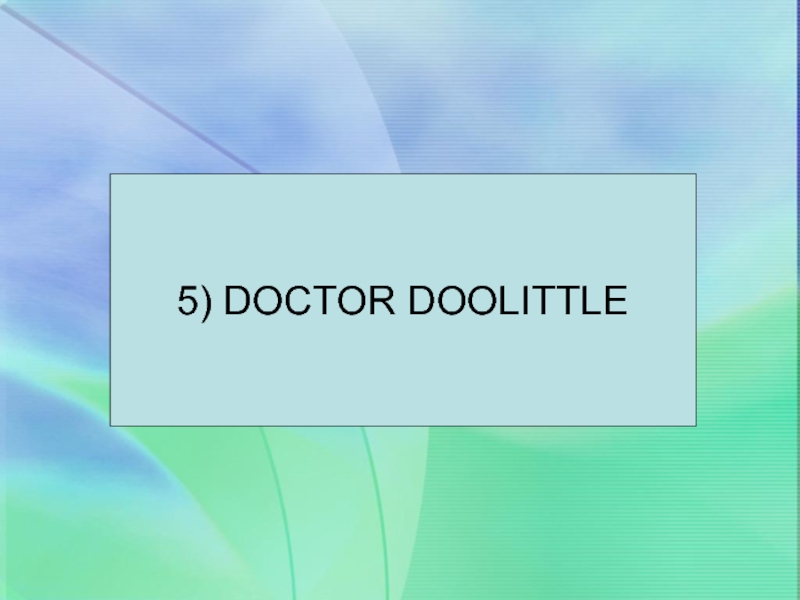 5) DOCTOR DOOLITTLE