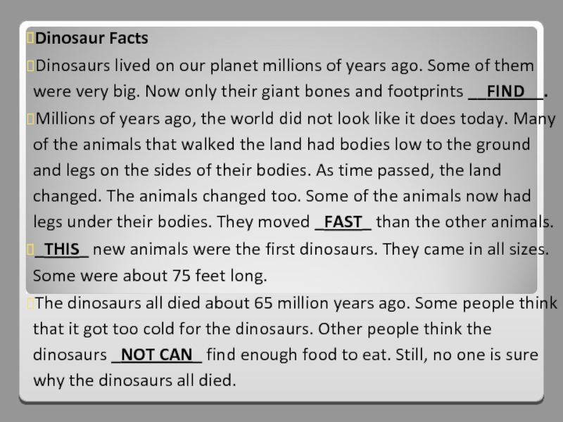 Dinosaur FactsDinosaurs lived on our planet millions of years ago. Some of them were very big. Now