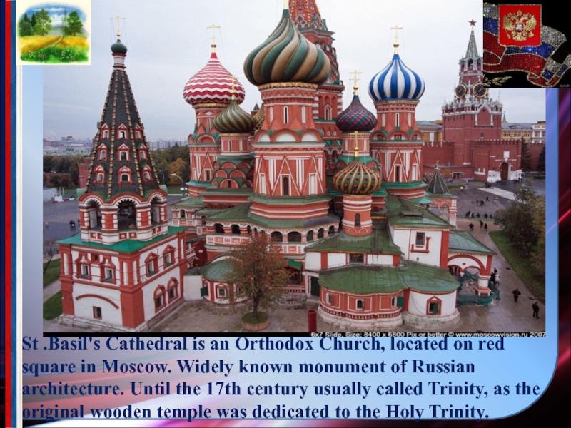 St .Basil's Cathedral is an Orthodox Church, located on red square in Moscow. Widely known monument of